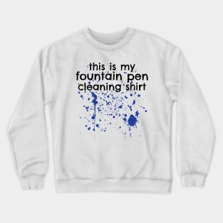 Fountain Pen Cleaning Shirt Crewneck Sweatshirt